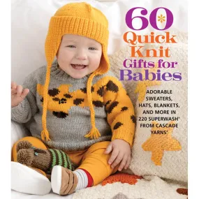 Cascade Yarns 60 Quick Knits - 60 Quick Knit Gifts for Baby