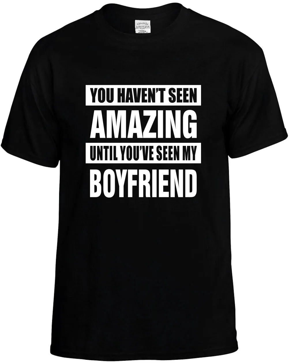 Havent seen Amazing/ my Boyfriend Unisex T-Shirt Novelty Graphic Tee Shirt