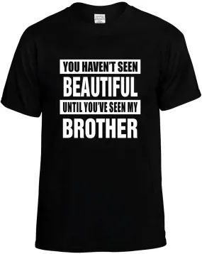 Havent seen beautiful/ my Brother Unisex T-Shirt Novelty Graphic Tee Shirt