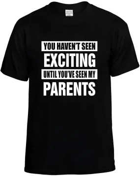 Havent seen Exciting / my Parents Unisex T-Shirt Novelty Graphic Tee Shirt