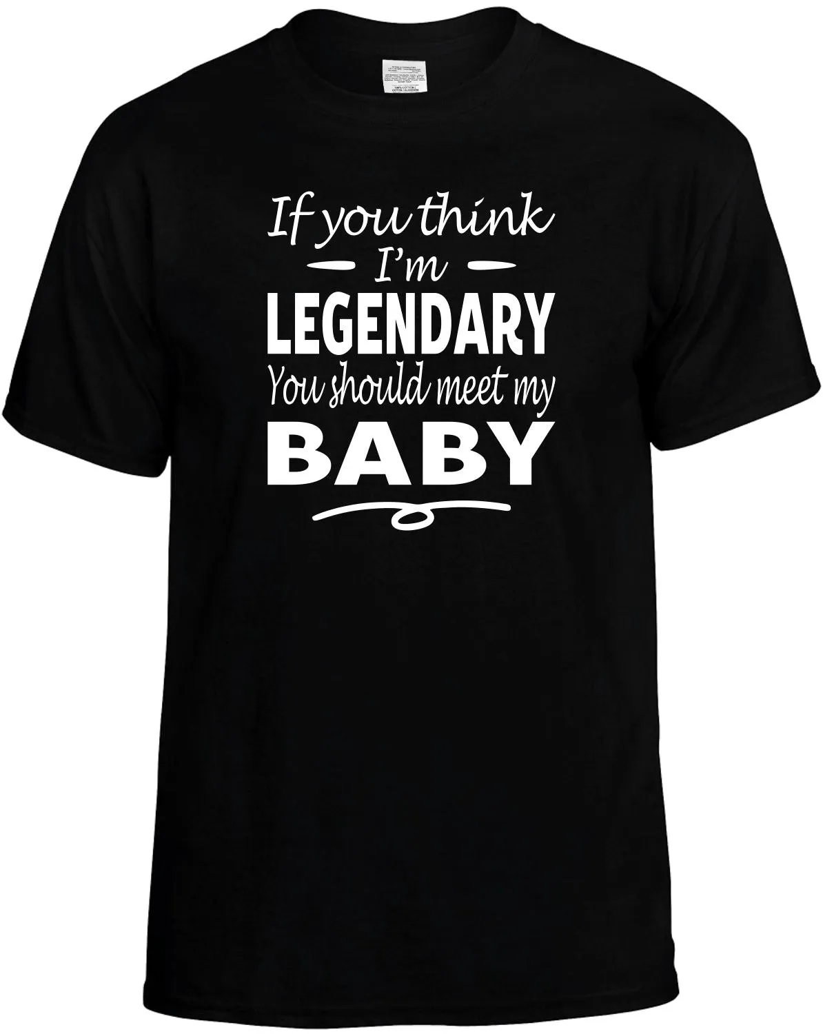 If you Think I'm Legendary meet my Baby T-Shirt Unisex Tee